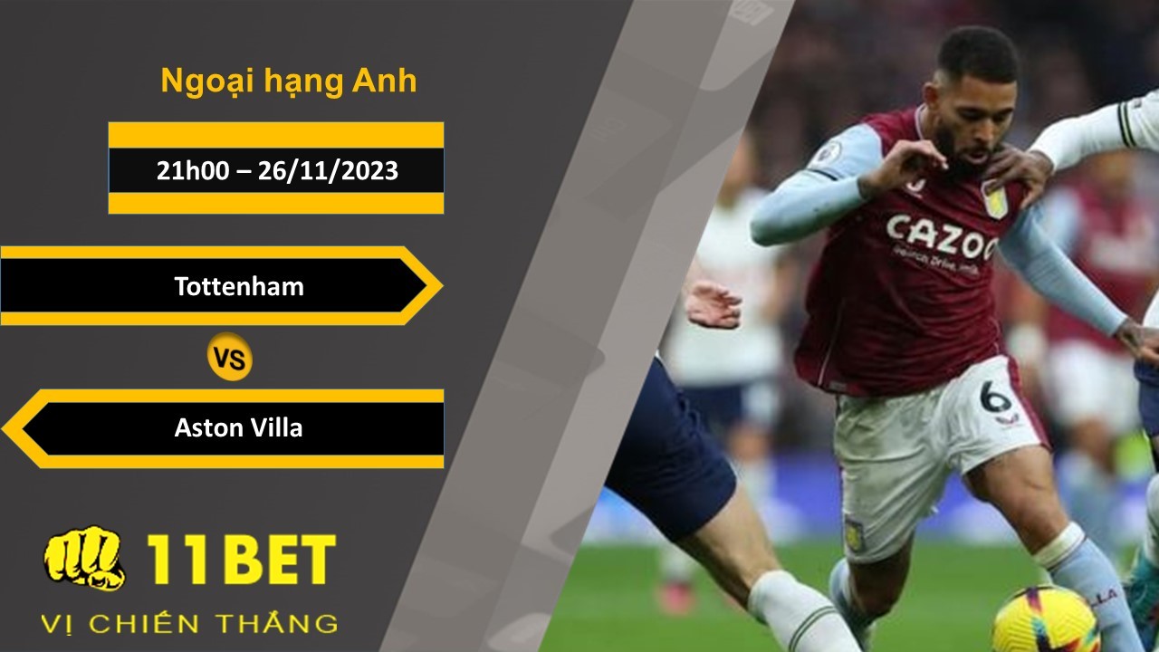 11BET Soi kèo   Tottenham vs Aston Villa, 21h00, 26/11/2023