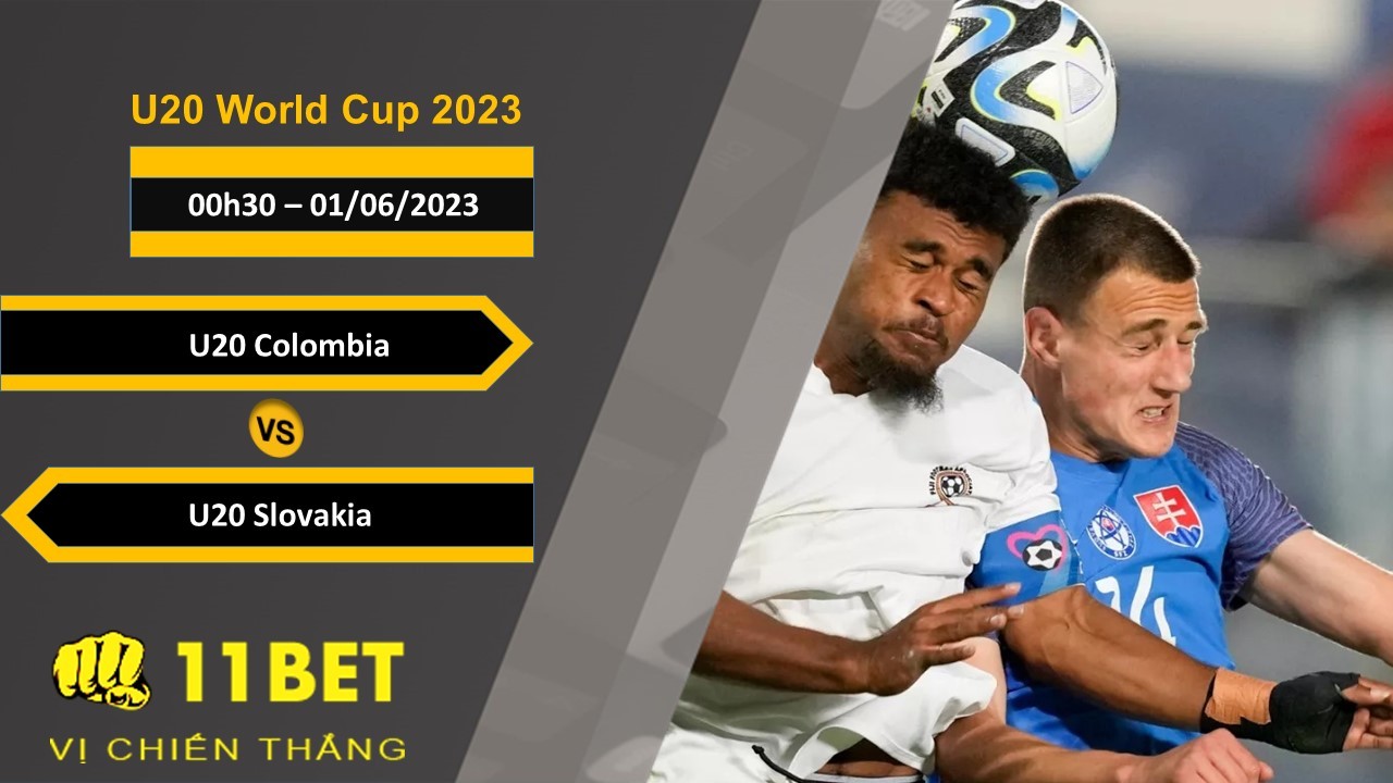 11BET Soi kèo U20 Colombia vs U20 Slovakia, 00h30, 01/06/2023
