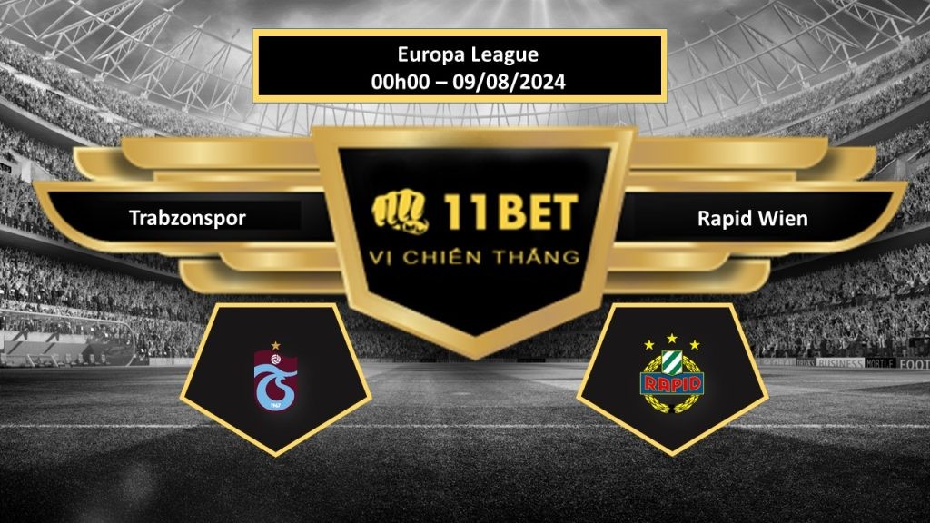 11BET Tip bóng đá   Trabzonspor vs Rapid Wien, hôm nay 09/08/2024