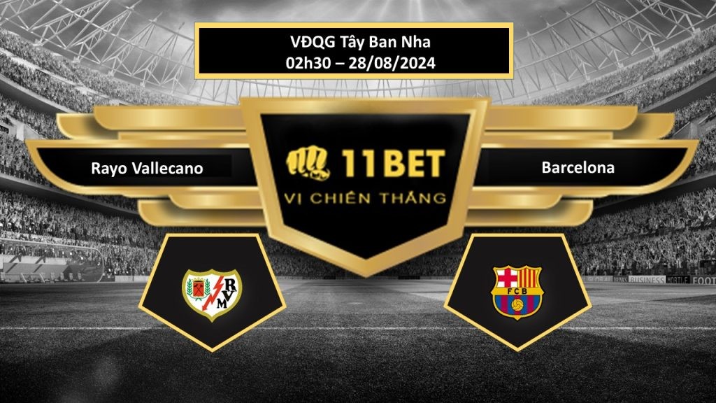 11BET Tip bóng đá Rayo Vallecano vs Barcelona, hôm nay 28/08/2024