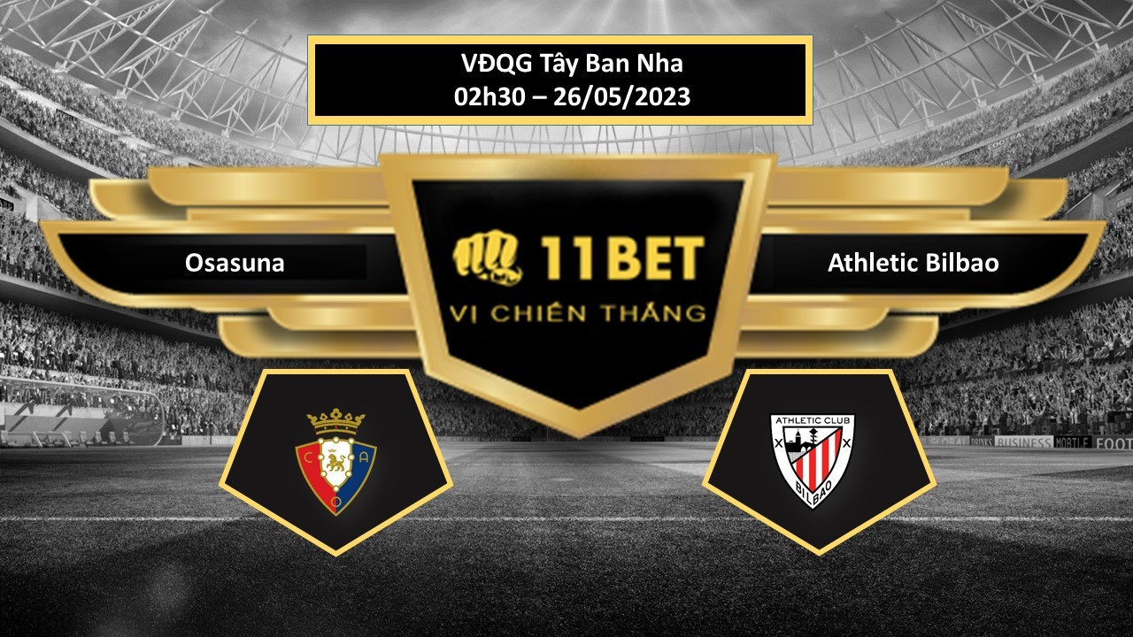 11BET Tip bóng đá  Osasuna vs Athletic Bilbao, hôm nay 26/05/2023