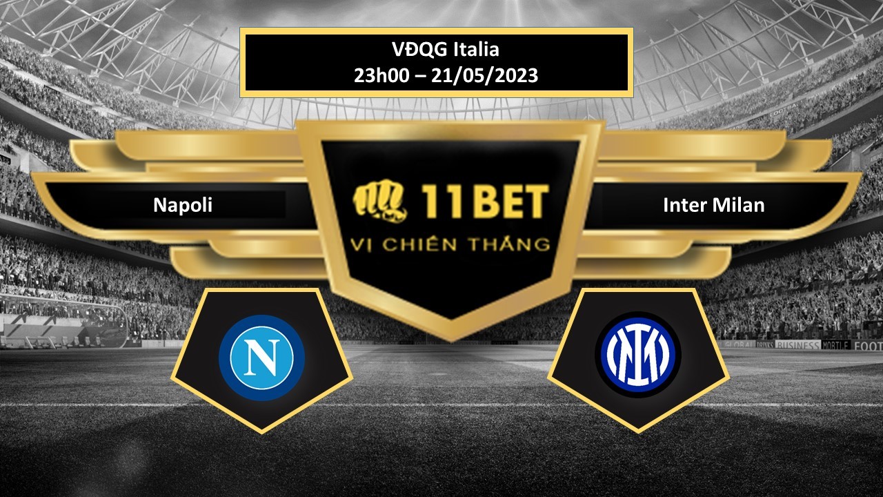 11BET Tip bóng đá   Napoli vs Inter Milan, hôm nay 21/05/2023