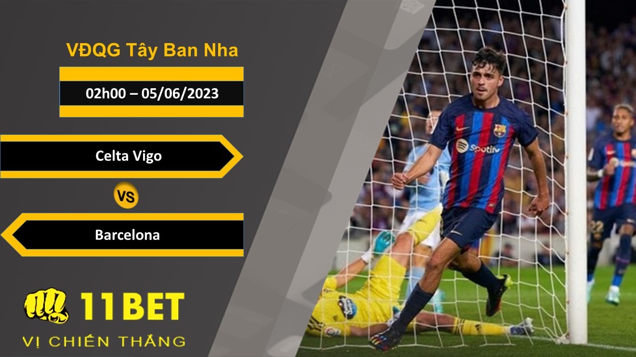 11BET Soi kèo Celta Vigo vs Barcelona, 02h00, 05/06/2023