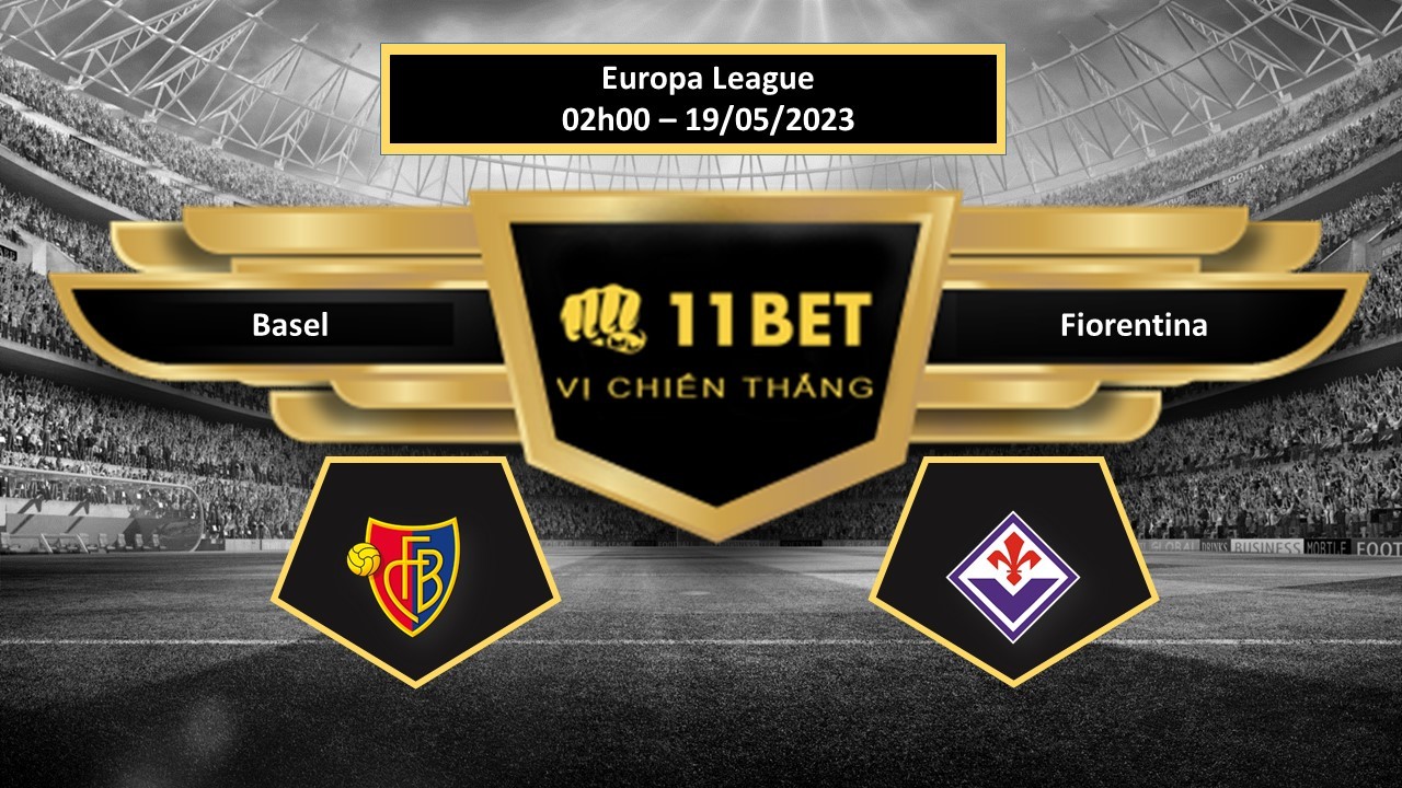 11BET Tip bóng đá  Basel vs Fiorentina, hôm nay 19/05/2023