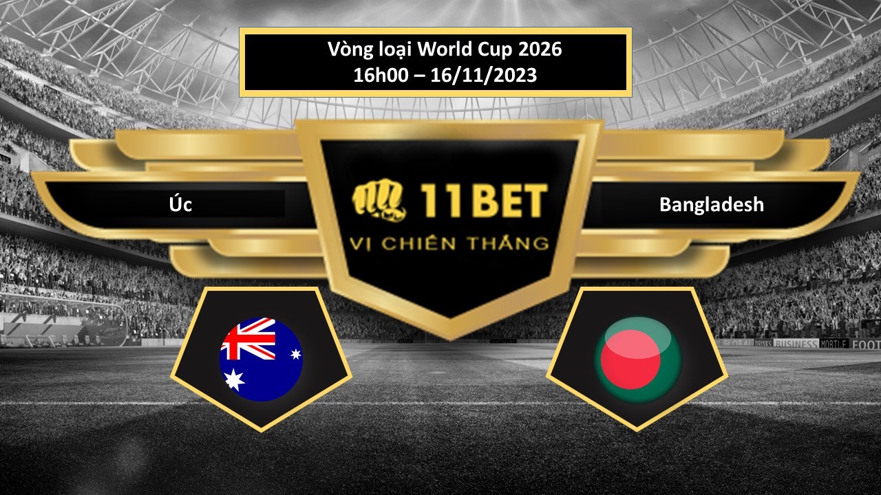 11BET Tip bóng đá  Úc vs Bangladesh, hôm nay 16/11/2023