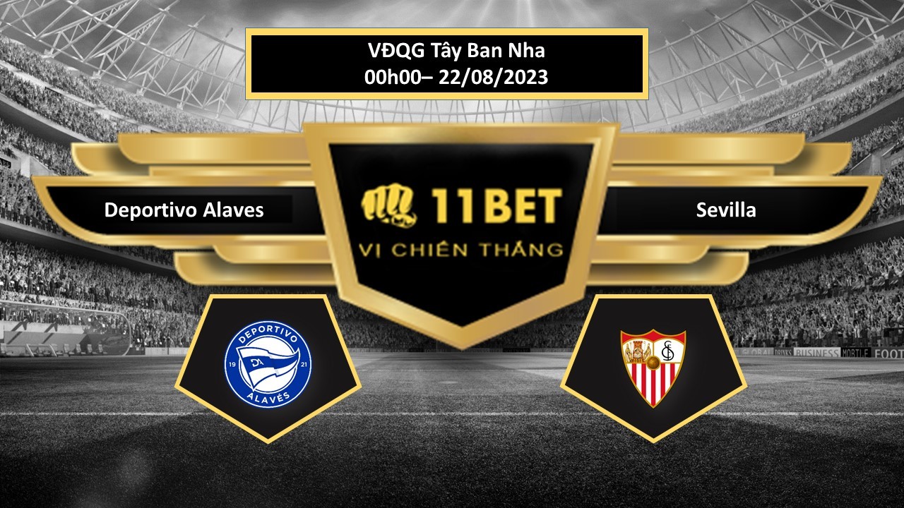 11BET Tip bóng đá Deportivo Alaves vs Sevilla, hôm nay 22/08/2023