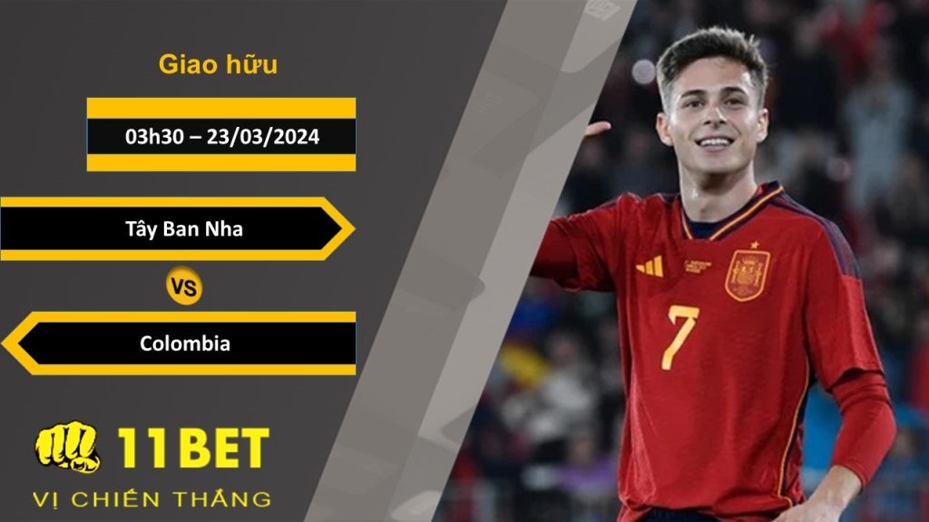 11BET Soi kèo  Tây Ban Nha vs Colombia, 03h30, 23/03/2024