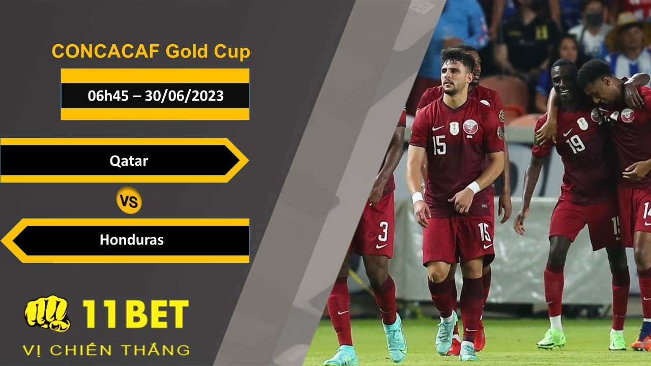 11BET Soi kèo Qatar vs Honduras, 06h45, 30/06/2023