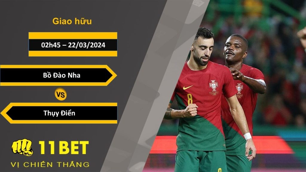11BET Soi kèo  Bồ Đào Nha vs Thụy Điển, 02h45, 22/03/2024
