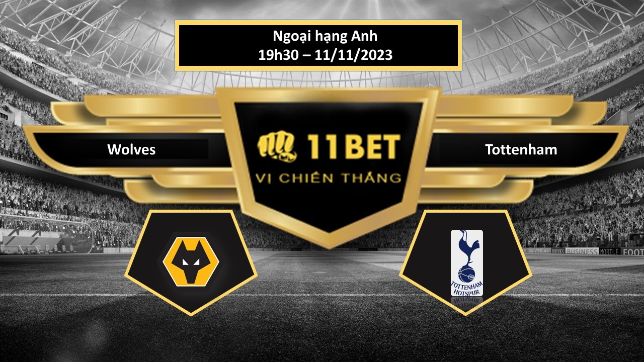 11BET Tip bóng đá  Wolves vs Tottenham , hôm nay 11/11/2023
