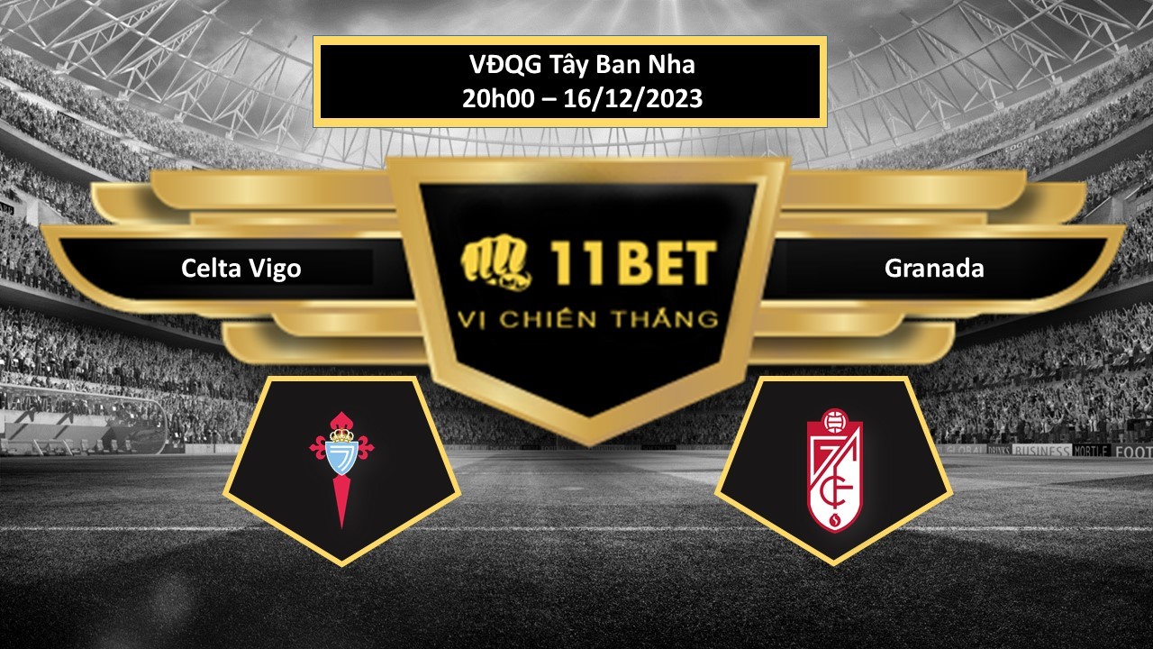 11BET Tip bóng đá Celta Vigo vs Granada, hôm nay 16/12/2023