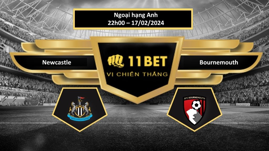 11BET Tip bóng đá  Newcastle vs Bournemouth, hôm nay 17/02/2024