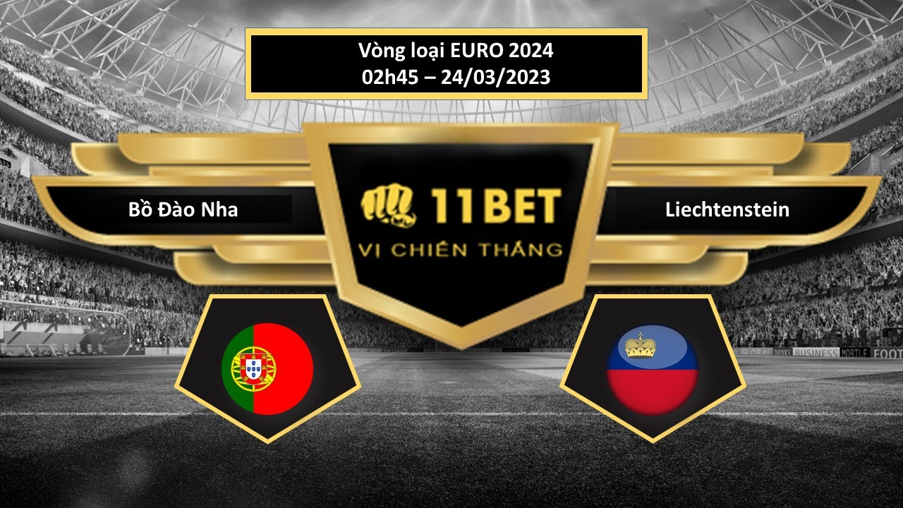11BET Tip bóng đá Bồ Đào Nha vs Liechtenstein, hôm nay 24/03/2023