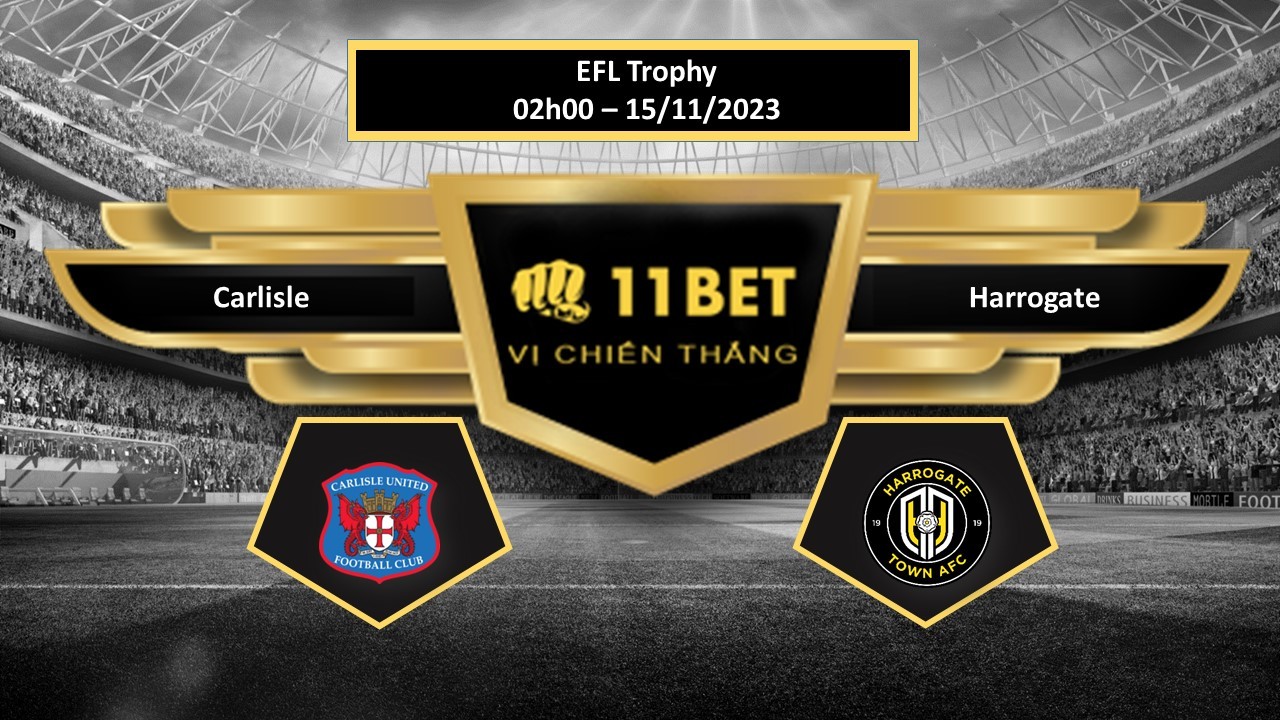 11BET Tip bóng đá  Carlisle vs Harrogate, hôm nay 15/11/2023