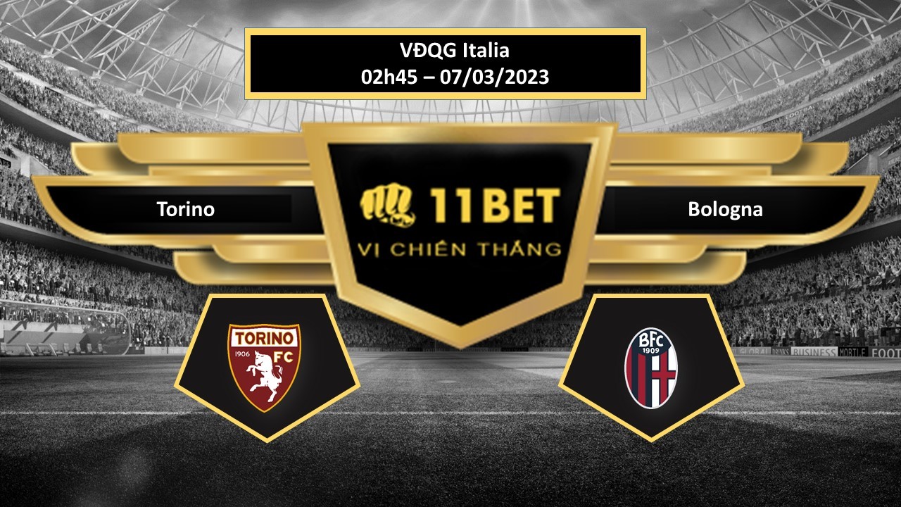 11BET Tip bóng đá Torino vs Bologna, hôm nay 07/03/2023