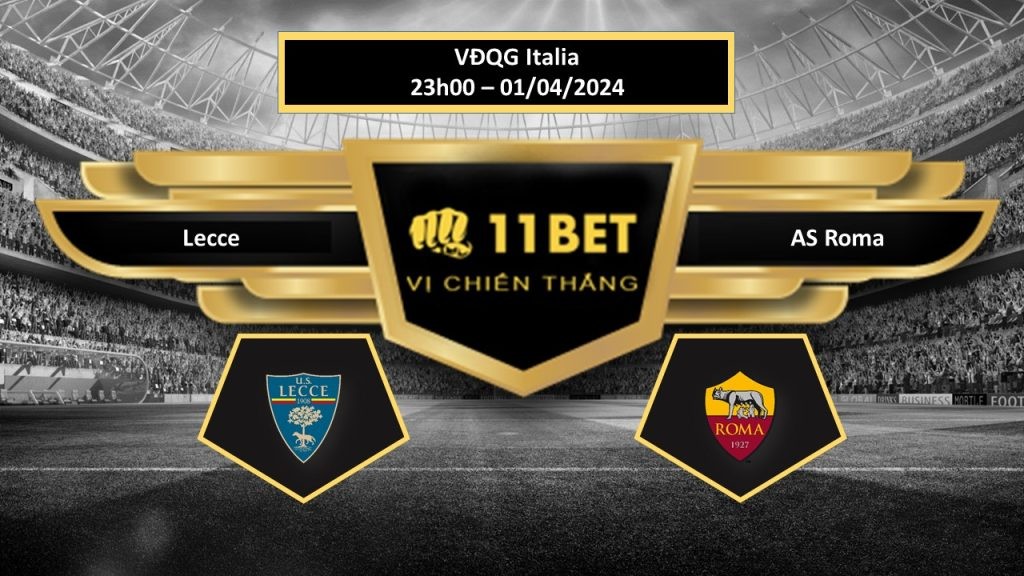 11BET Tip bóng đá Lecce vs AS Roma, hôm nay 01/04/2024