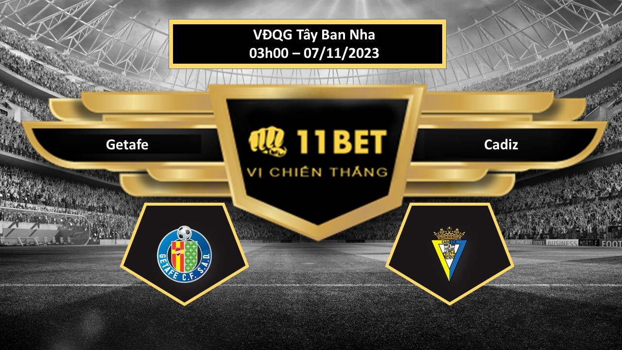 11BET Tip bóng đá  Getafe vs Cadiz, hôm nay 07/11/2023