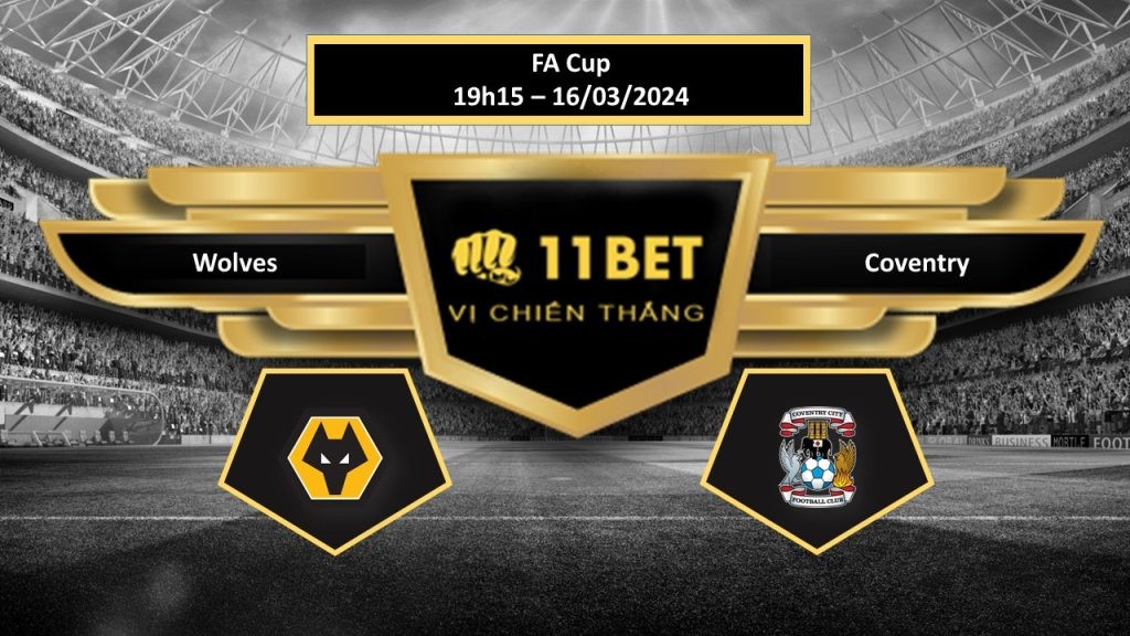 11BET Tip bóng đá   Wolves vs Coventry , hôm nay 16/03/2024