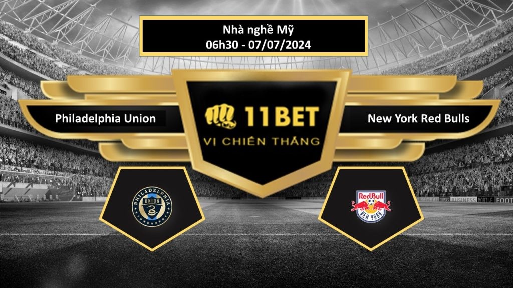 11BET Tip bóng đá  Philadelphia Union vs New York Red Bulls, hôm nay 07/07/2024