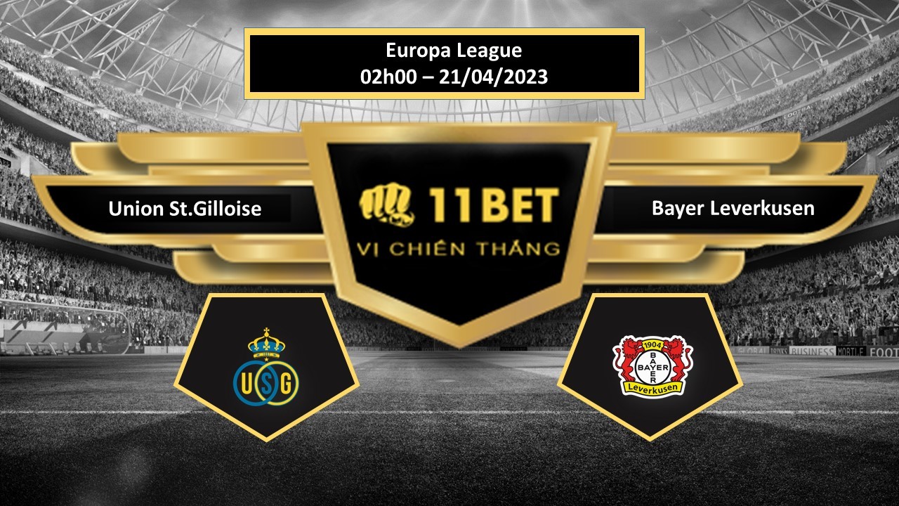 11BET Tip bóng đá  Union St.Gilloise vs Bayer Leverkusen, hôm nay 21/04/2023
