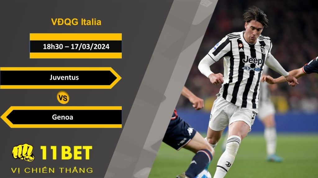 11BET Soi kèo  Juventus vs Genoa, 18h30, 17/03/2024