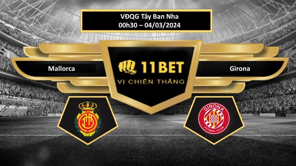 11BET Tip bóng đá Mallorca vs Girona , hôm nay 04/03/2024