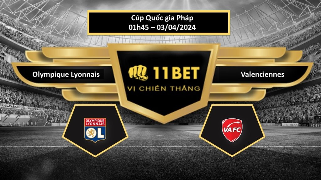 11BET Tip bóng đá Olympique Lyonnais vs Valenciennes, hôm nay 03/04/2024