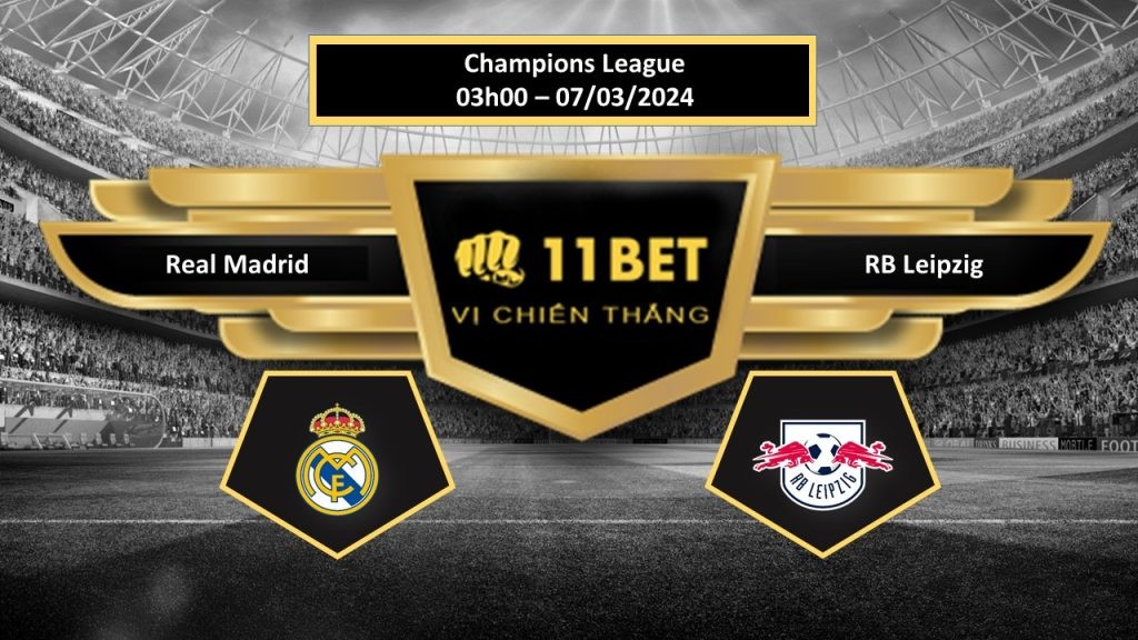 11BET Tip bóng đá Real Madrid vs RB Leipzig , hôm nay 07/03/2024