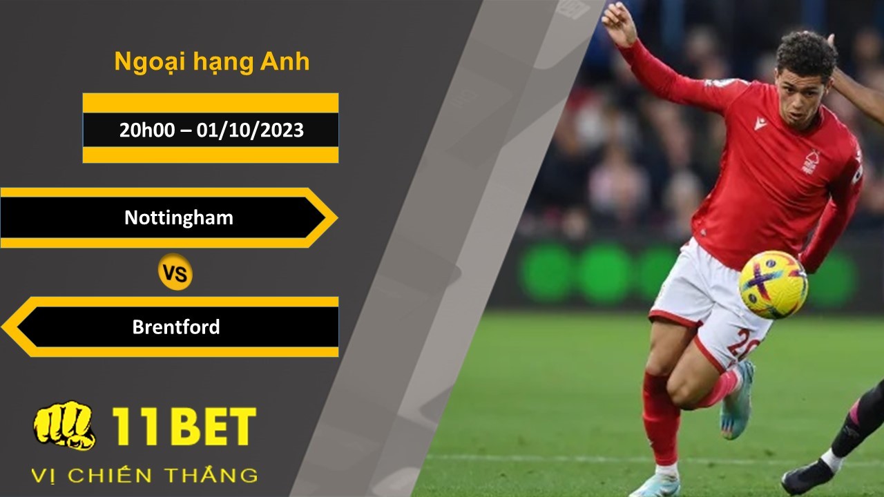 11BET Soi kèo Nottingham vs Brentford, 20h00, 01/10/2023