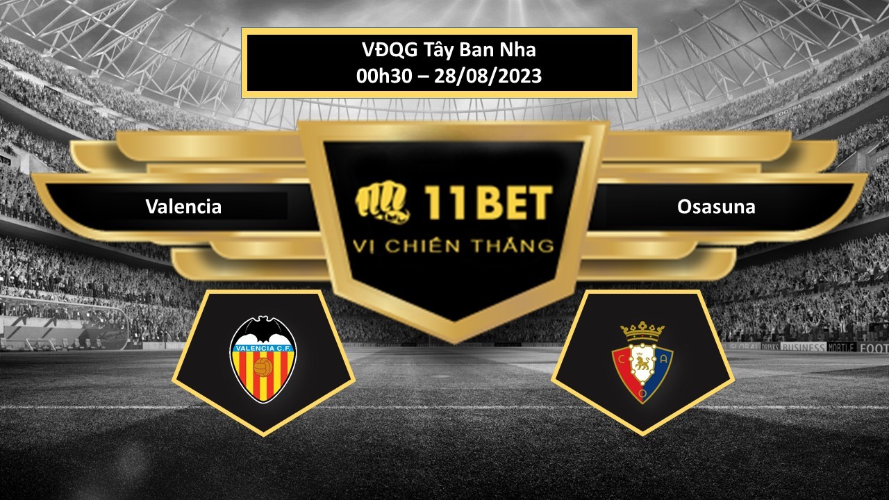 11BET ip bóng đá  Valencia vs Osasuna, hôm nay 28/08/2023