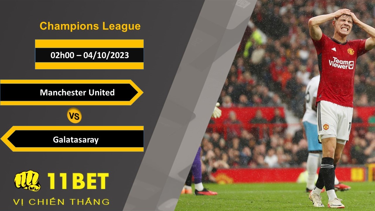 11BET Soi kèo Manchester United vs Galatasaray, 02h00, 04/10/2023