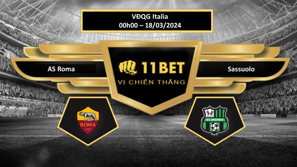 11BET Tip bóng đá AS Roma vs Sassuolo , hôm nay 18/03/2024
