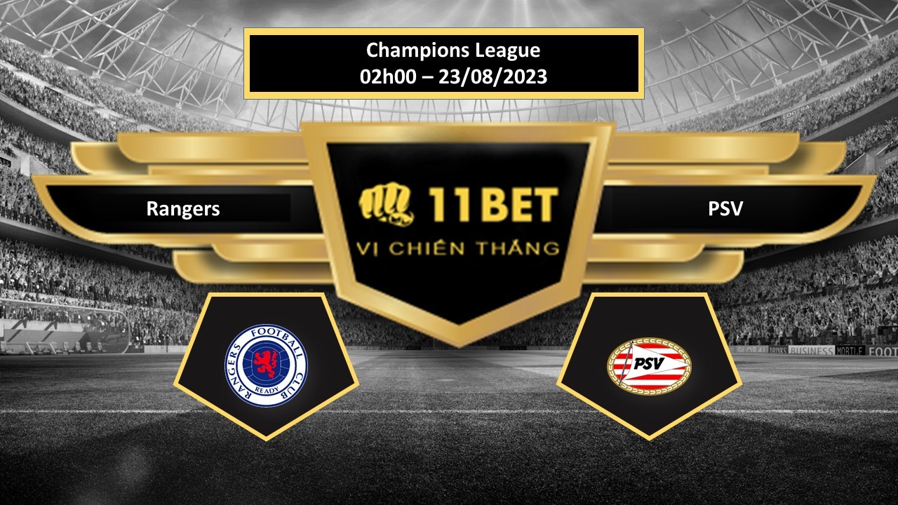 11BET Tip bóng đá Rangers vs PSV, hôm nay 23/08/2023