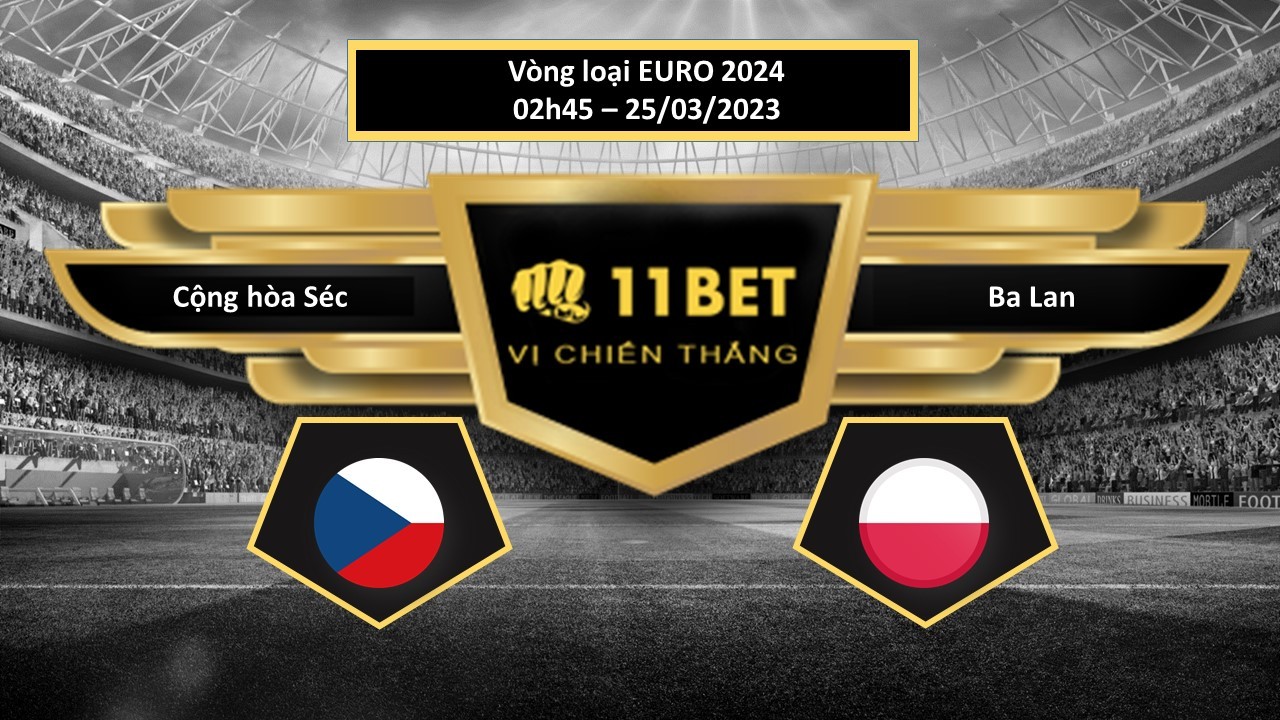 11BET Tip bóng đá Cộng hòa Séc vs Ba Lan , hôm nay 25/03/2023