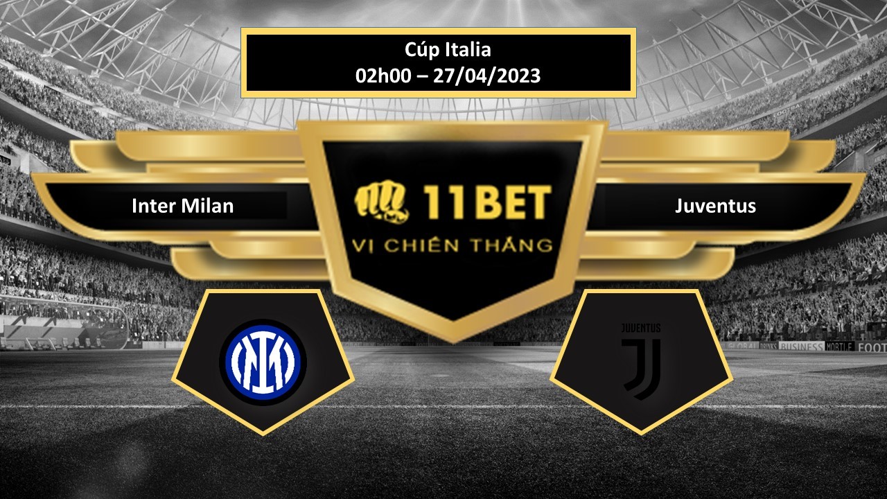 11BET Tip bóng đá  Inter Milan vs Juventus, hôm nay 27/04/2023