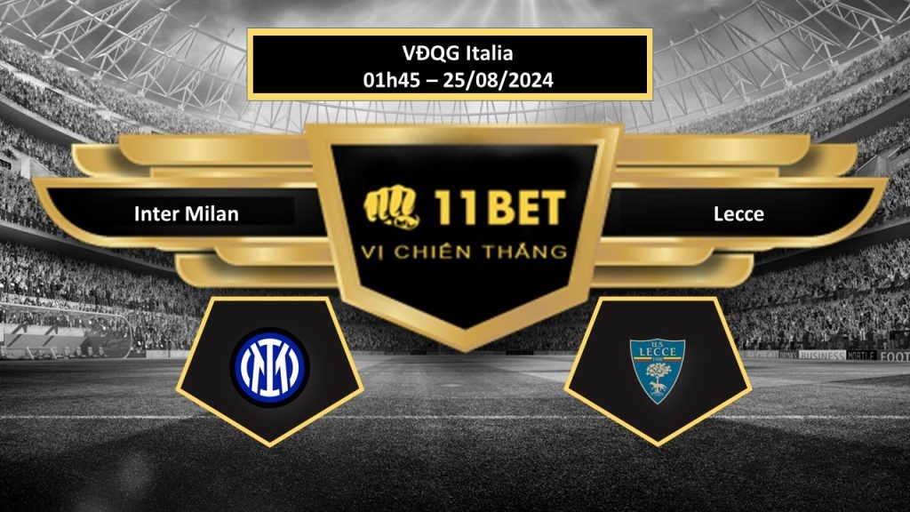 11BET Tip bóng đá Inter Milan vs Lecce, hôm nay 25/08/2024