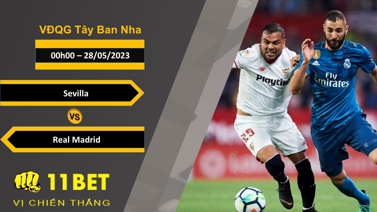11BET Soi kèo Sevilla vs Real Madrid, 00h00, 28/05/2023