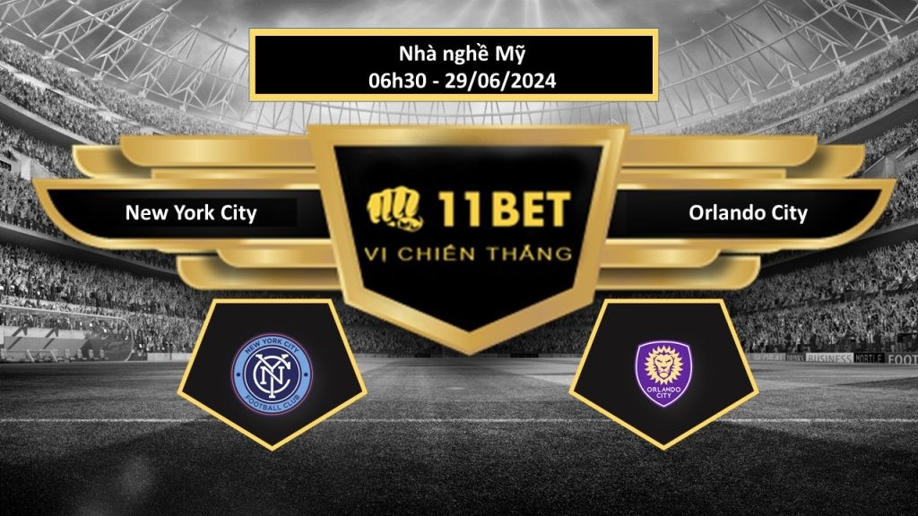 11BET Tip bóng đá New York City vs Orlando City, hôm nay 29/06/2024