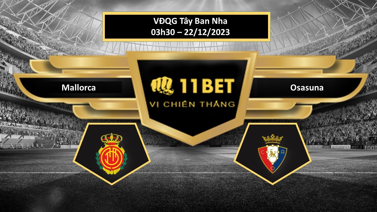 11BET Tip bóng đá Mallorca vs Osasuna, hôm nay 22/12/2023