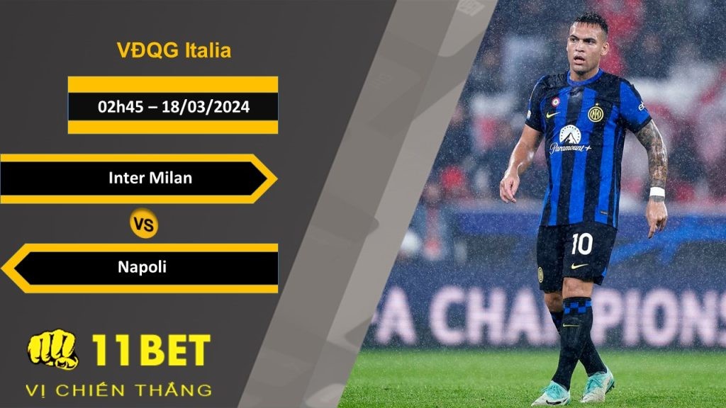 11BET Soi kèo  Inter Milan vs Napoli , 02h45, 18/03/2024