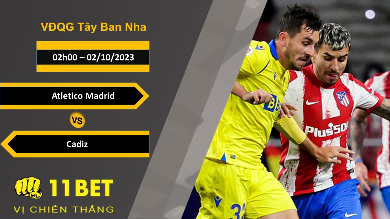 11BET Soi kèo Atletico Madrid vs Cadiz, 02h00, 02/10/2023
