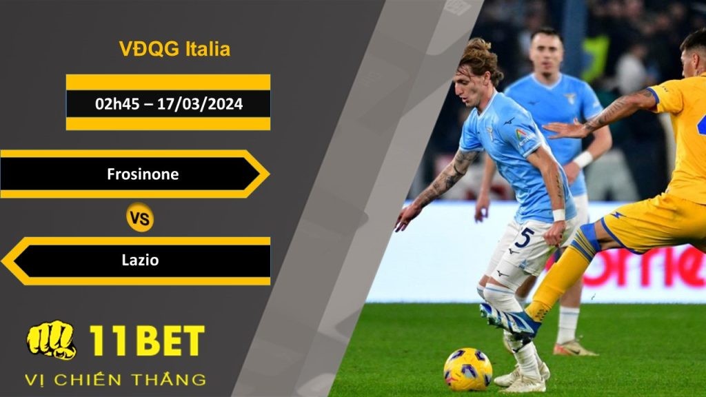 11BET Soi kèo  Frosinone vs Lazio, 02h45, 17/03/2024