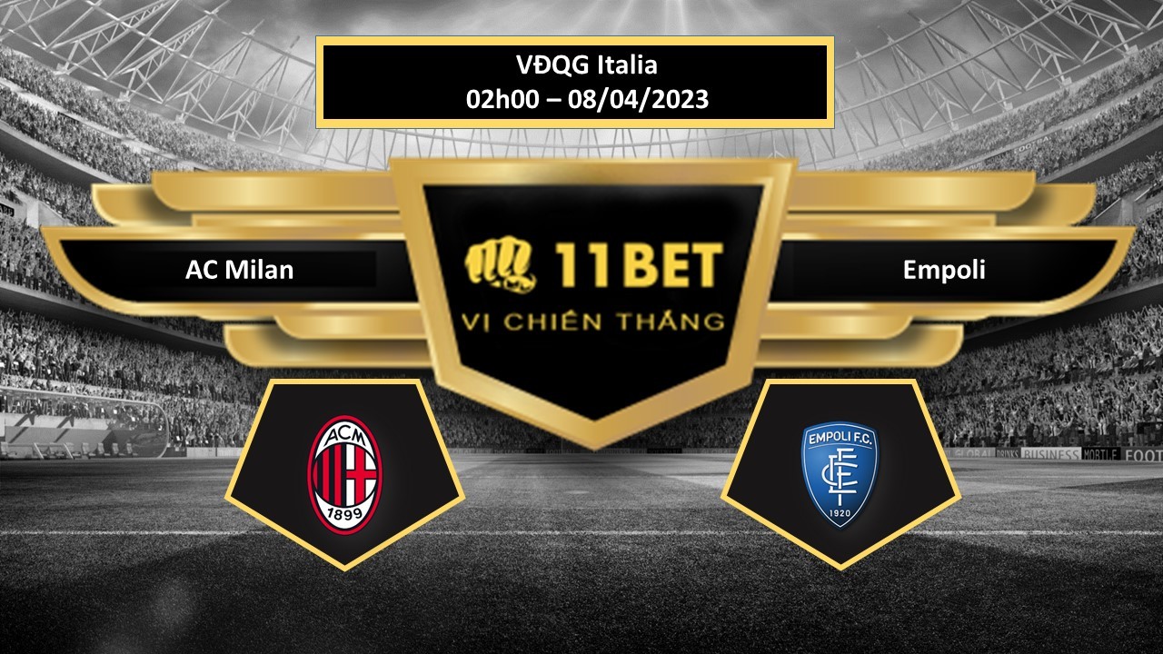 11BET Tip bóng đá  AC Milan vs Empoli, hôm nay 08/04/2023