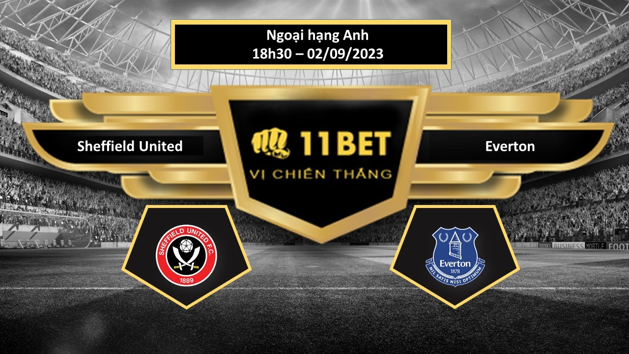 11BET Tip bóng đá  Sheffield United vs Everton, hôm nay 02/09/2023