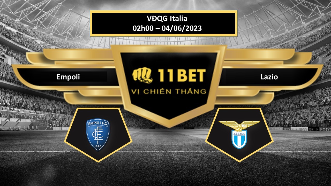 11BET Tip bóng đá  Empoli vs Lazio, hôm nay 04/06/2023