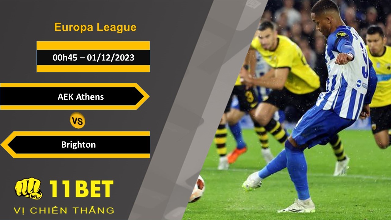11BET Soi kèo   AEK Athens vs Brighton, 00h45, 01/12/2023