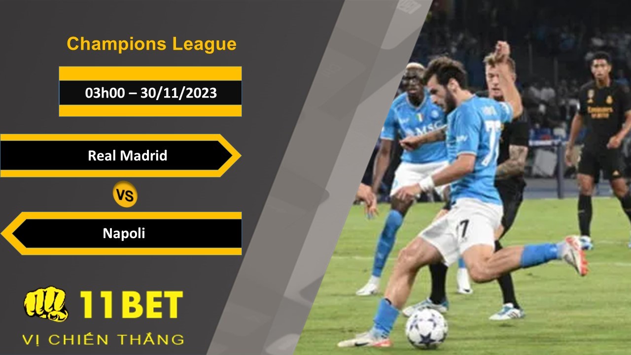 11BET Soi kèo    Real Madrid vs Napoli, 03h00, 30/11/2023