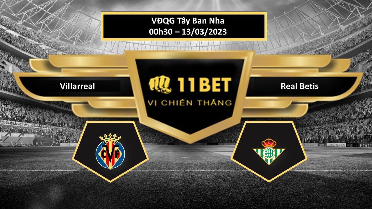 11BET Tip bóng đá   Villarreal vs Real Betis, hôm nay 13/03/2023