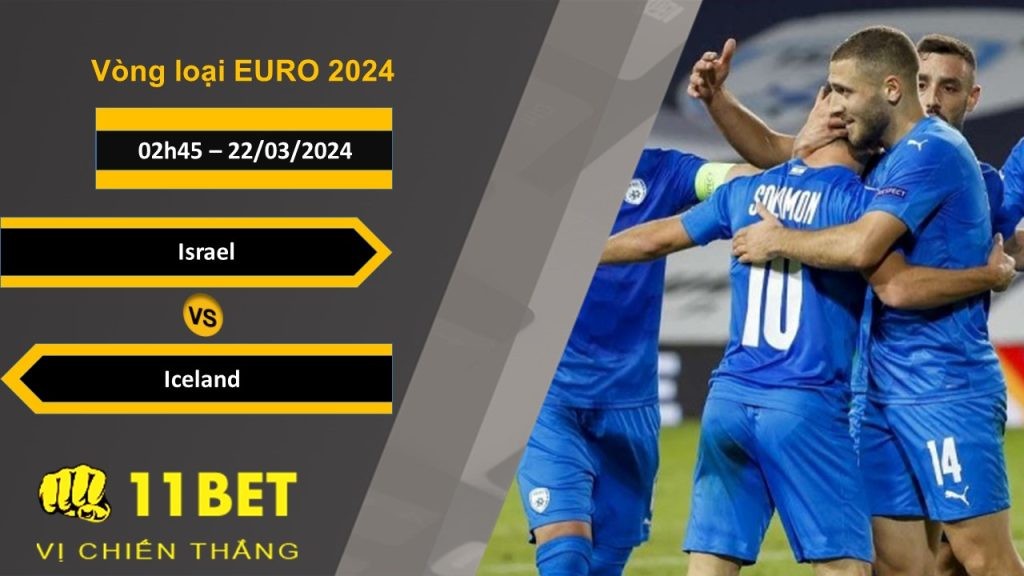 11BET Soi kèo   Israel vs Iceland, 02h45, 22/03/2024