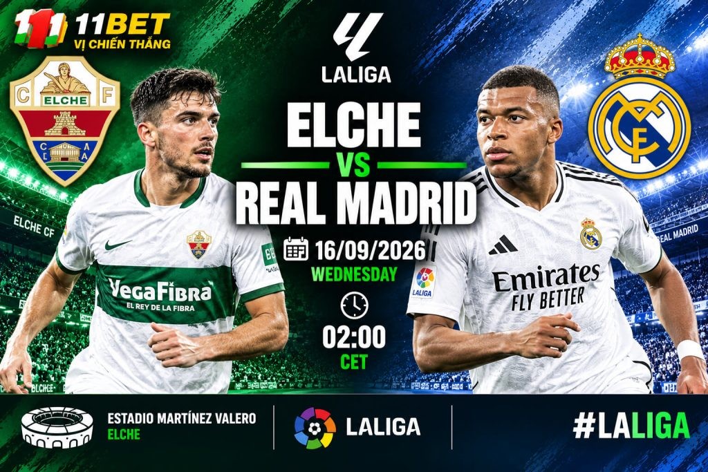 11BET Soi kèo Elche vs Real Madrid 02h30 ngày 16/09 – Real Madrid áp đảo